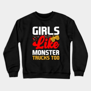 Girls Like Monster Trucks Too Crewneck Sweatshirt